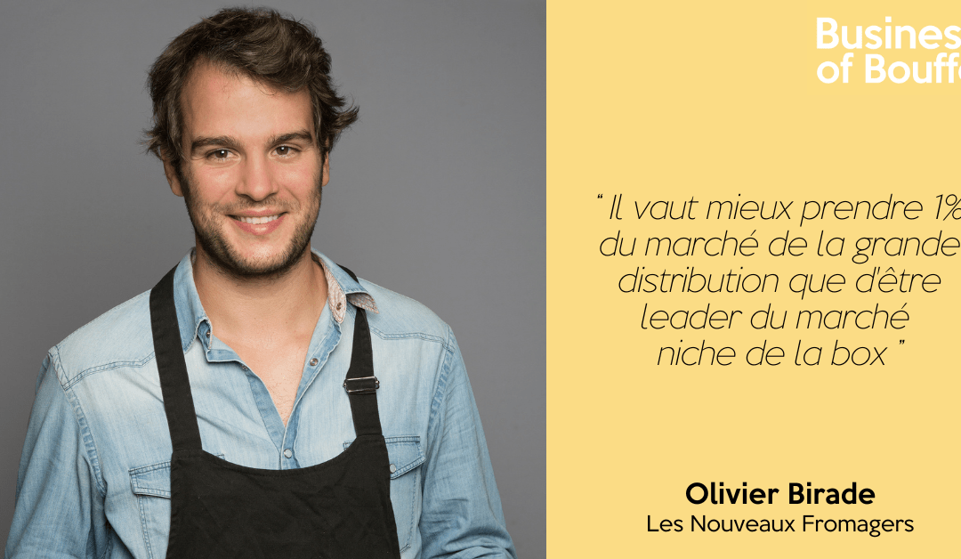Business of Bouffe #9 | Olivier Birade – Les Nouveaux Fromagers
