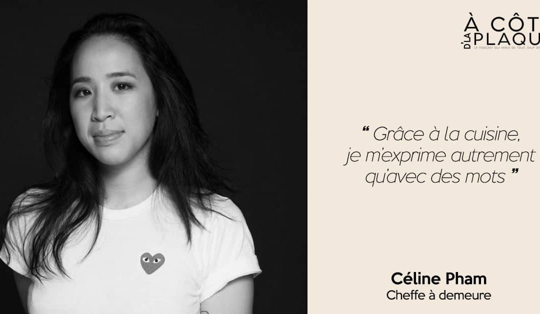 À Côté D’La Plaque #2 | Céline Pham – Cheffe à demeure