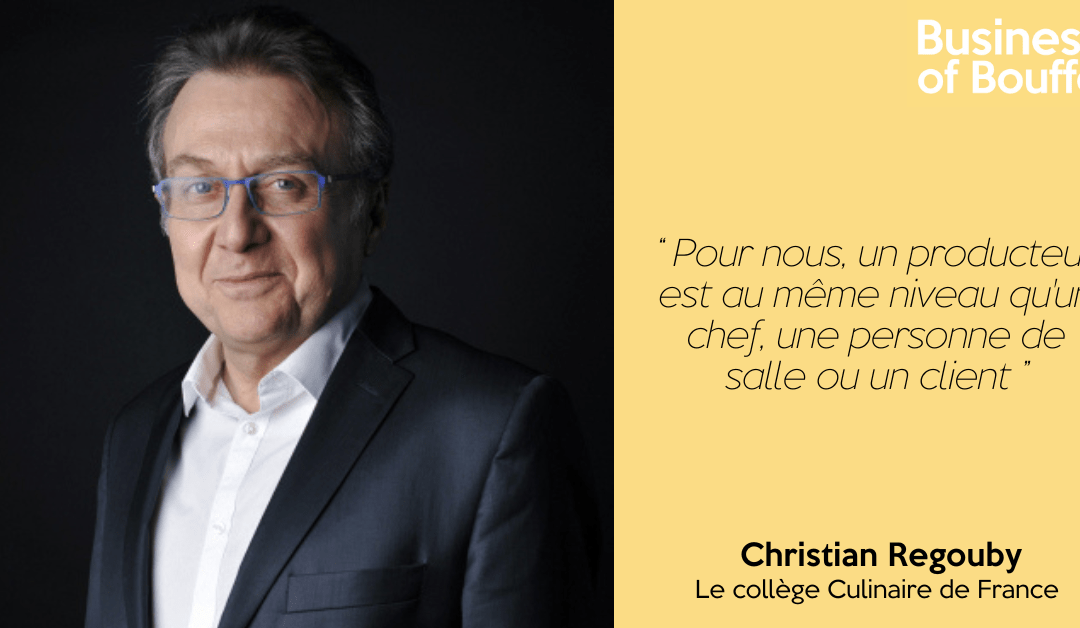 Business of Bouffe #28 | Christian Regouby – Collège Culinaire de France