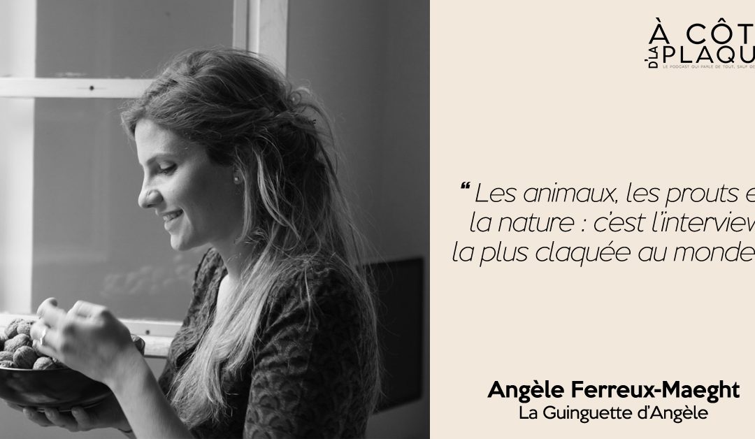 À Côté D’La Plaque #13 | Angèle Ferreux-Maeght – Fondatrice de la Guinguette d’Angèle