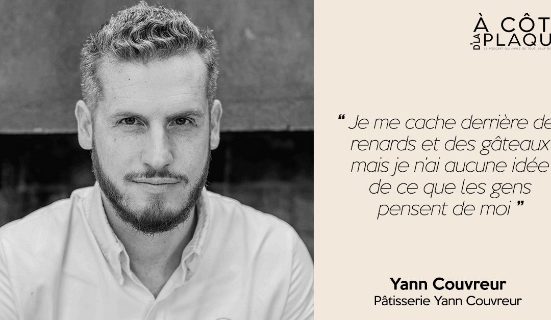 À Côté D’La Plaque #14 | Yann Couvreur – Chef pâtissier entrepreneur, à la tête de ses boutiques éponymes