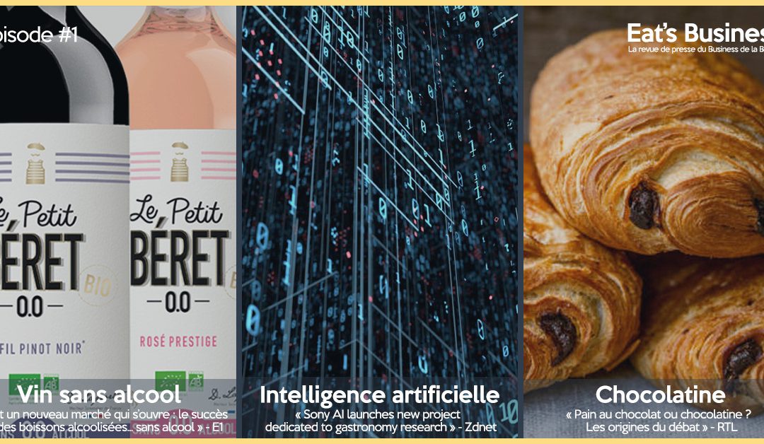 Eat’s Business #1 | Vins et spiritueux sans alcool, pain au chocolat vs chocolatine et l’intelligence artificielle appliquée à la gastronomie