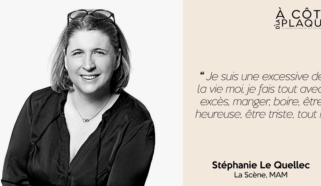 À Côté De La Plaque #16 | Stéphanie Le Quellec – Cheffe entrepreneure émérite, maman poule et grande excessive de la belle vie