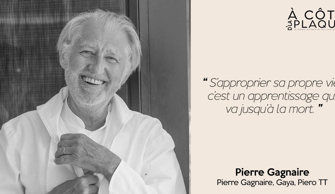 À Côté De La Plaque #15 | Pierre Gagnaire – Cuisinier inouï, grand nostalgique de l’existence et sublime joueur du verbe