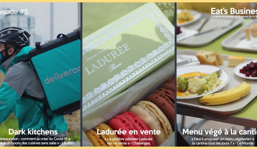 Eat’s Business #5 | Explosion des dark kitchens, Ladurée en vente et menu végétarien à la cantine