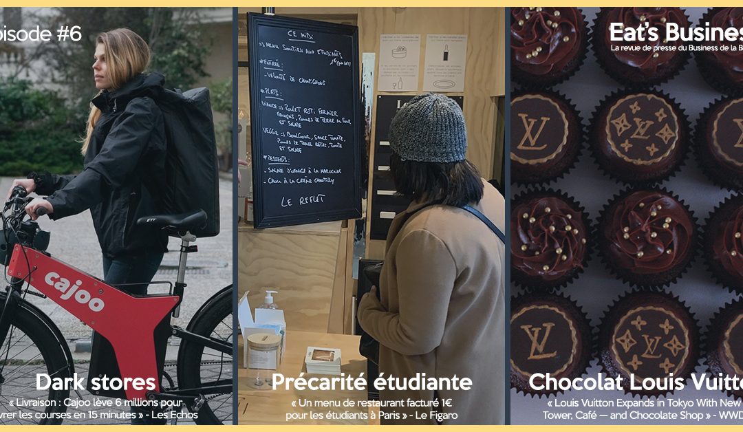 Eat’s Business #6 | Dark stores, étudiants en situation précaire et chocolat Louis Vuitton