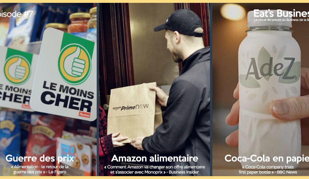 Eat’s Business #7 | Guerre des prix (grande distribution x industriels), Amazon alimentaire et bouteille en papier chez Coca-Cola | avec la participation spéciale d’Alexis Vaillant – Fondateur d’Alterfood