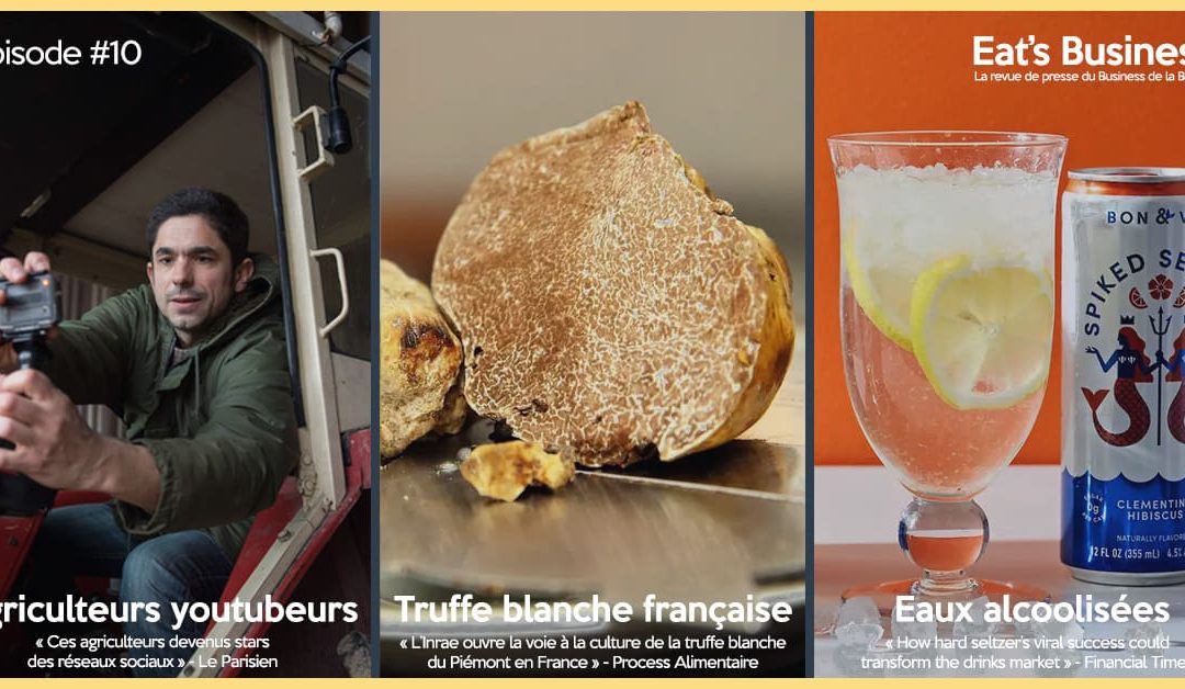 Eat’s Business #10 | Agriculteurs stars, culture de truffe blanche en France et eaux gazeuses alcoolisées | avec la participation de David Forge, agriculteur et youtubeur