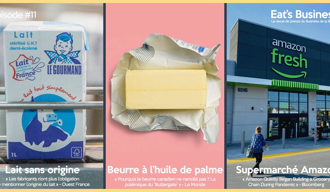 Eat’s Business #11 | Lait sans origine, beurre canadien à l’huile de palme et supermarché Amazon fresh