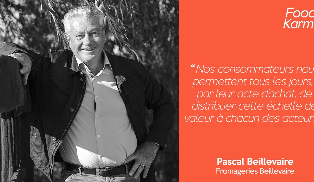 Food Karma #3 | Pascal Beillevaire – Fondateur des fromageries Beillevaire | Rendre accessibles les bons produits laitiers au plus grand nombre