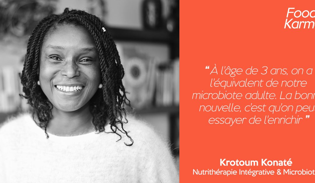 Food Karma #2 |  Krotoum Konaté – Nutrithérapeute | Tout savoir sur le microbiote, notre deuxième cerveau