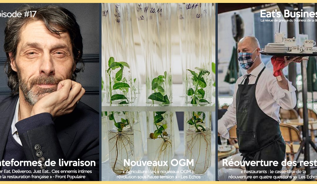 Eat’s Business #17 | Emmanuel Rubin commente les actus   bouffe : réquisitoire contre les géants de la livraison de repas, casse-tête de la réouverture des restos et les nouveaux OGM