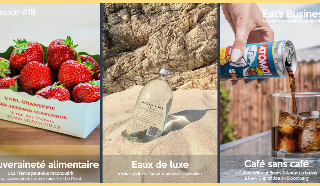 Eat’s Business #19 | Reconquête de la souveraineté alimentaire française, marché de l’eau de luxe et café sans café | avec la participation de Emilie Laystary