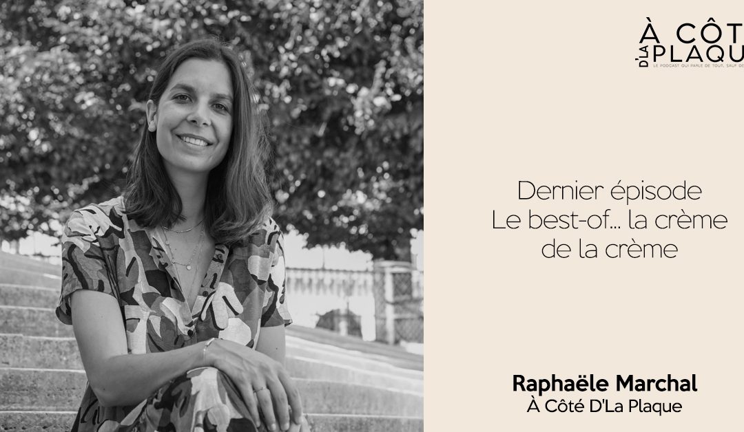 À Côté D’La Plaque #22 | Dernier épisode | Le best-of… la crème de la crème