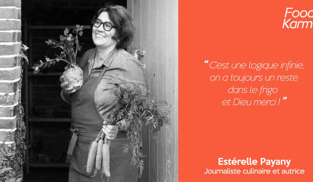 Food Karma #7  |  Estérelle Payany – Journaliste | Lutter contre le gaspillage alimentaire en donnant une belle finalité aux restes