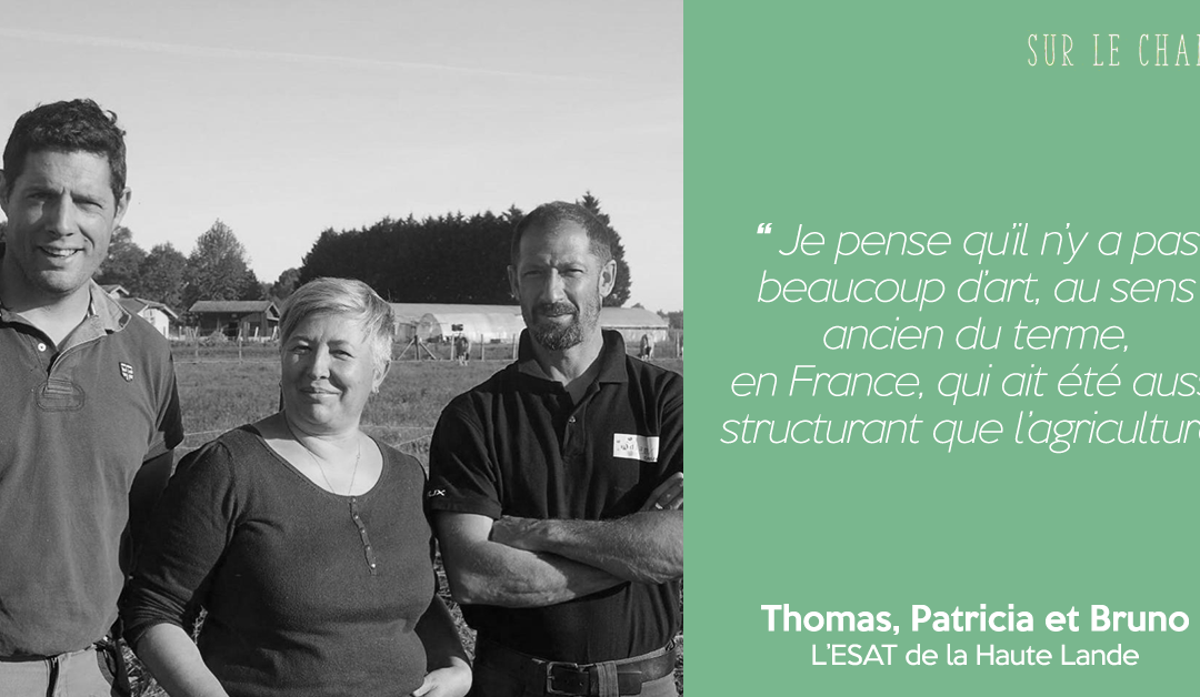 Sur le champ #10 | Une ferme d’intégration professionnelle | L’ESAT de la Haute Lande.