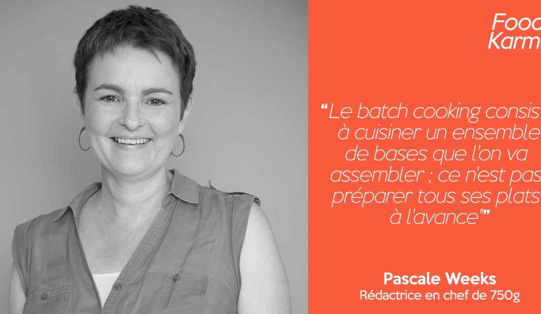 Food Karma #11 | Pascale Weeks |  Manger bon tous les jours grâce au batch cooking