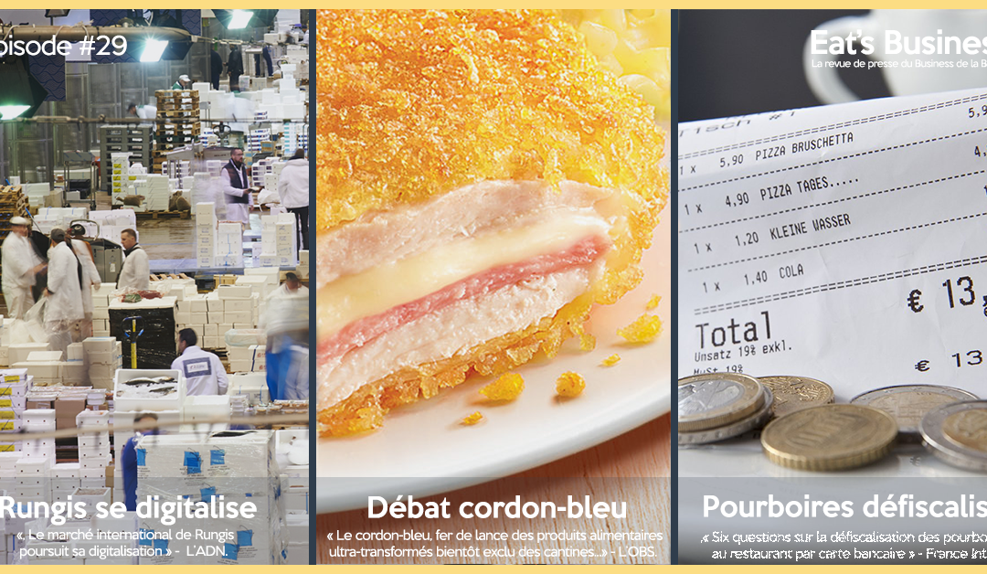 Eat’s Business #29 | Rungis devient une marketplace digitale, les pourboires défiscalisés et les cordons bleus bannis des cantines lyonnaises.