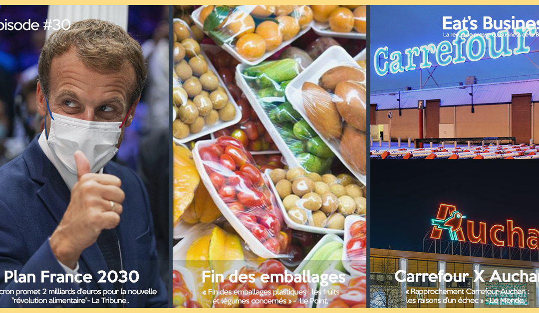 Eat’s Business #30 | 2 milliards d’euros pour l’alimentation, une histoire d’amour compliquée entre Carrefour et Auchan et la fin des emballages plastiques sur les fruits et légumes.