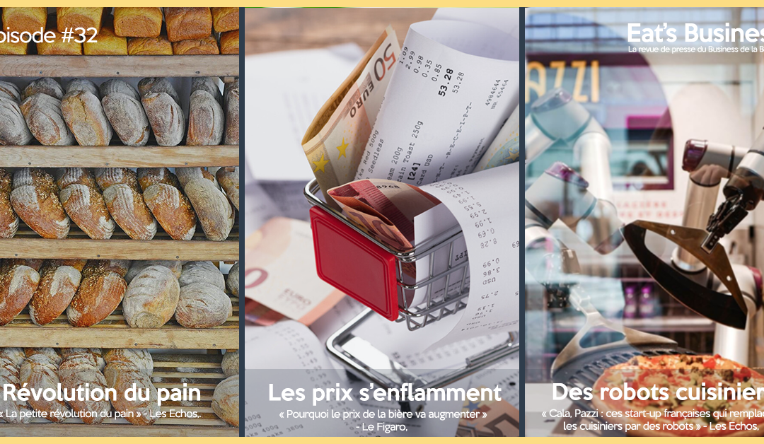 Eat’s Business #32 | La révolution du pain, les prix de l’alimentaire augmentent et les robots, nouveaux cuisiniers