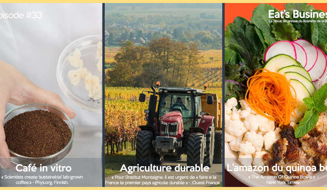 Eat’s Business #33 | La France pays d’agriculture durable, Café in vitro et l’Amazon du quinoa bowl