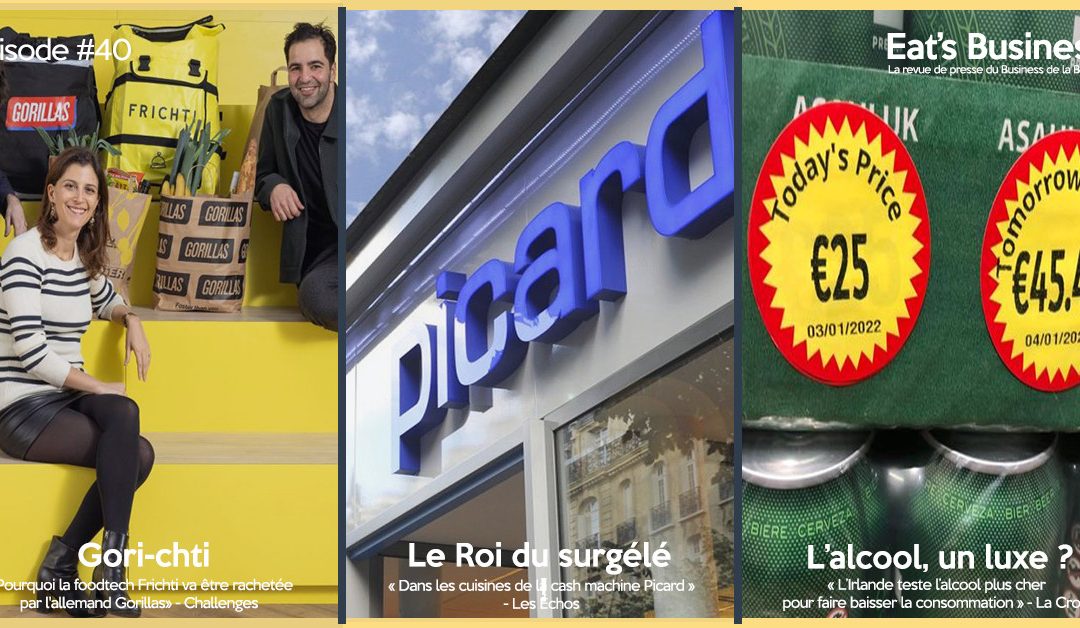 Eat’s Business #40 | Gorillas rachète Frichti, Picard cash machine et l’Irlande augmente l’impôt sur l’alcool avec la participation spéciale de Julia Bijaoui, la co-fondatrice de Frichti