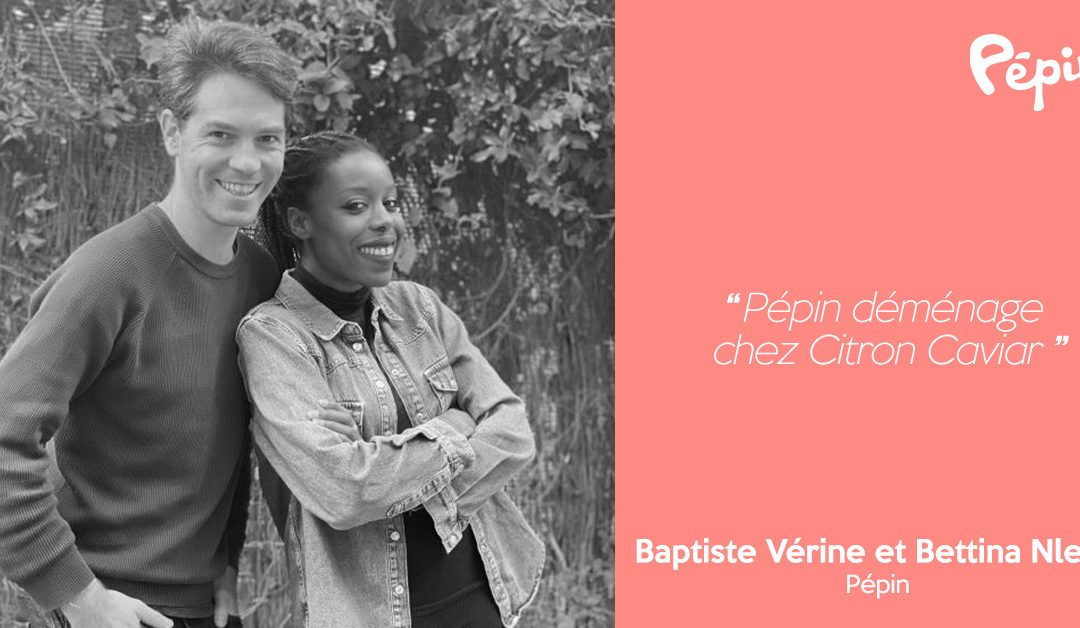 Pépin déménage chez Citron Caviar