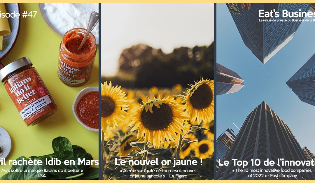 Eat’s Business #47 | Avril s’offre la marque Italians do It Better, pénurie d’huile de tournesol et les 10 entreprises les plus innovantes dans la Food selon Fast Company avec la participation de Christian de Waldner