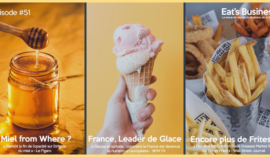Eat’s Business #51 | Fin de l’opacité sur l’origine du miel, la France numéro 1 européen des glaces et et la demande croissante d’aliments frits
