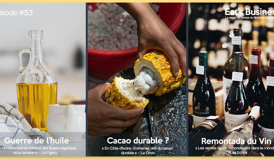 Eat’s Business #53 | La pénurie de l’huile de palme, le défi du cacao durable et les ventes de vin explosent
