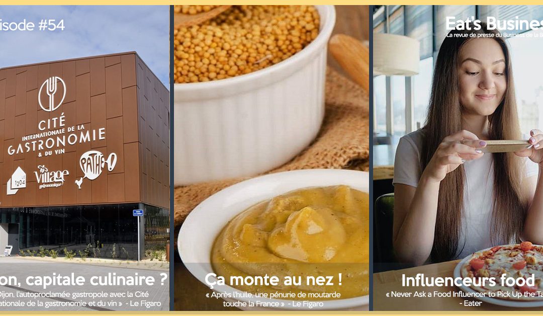 Eat’s Business #54 | Dijon, cité de la gastronomie, pénurie de la moutarde et l’évolution des influenceurs Food