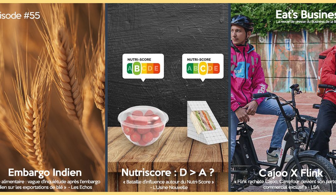 Eat’s Business #55 | Embargo du blé Indien, battaile d’influence autour du nutriscore et flick rachete Cajoo