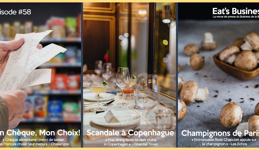 Eat’s Business #58 | Le débat autour du chèque alimentaire, le côté obscur de la haute gastronomie à Copenhague et le renouveau de certaines filières françaises  