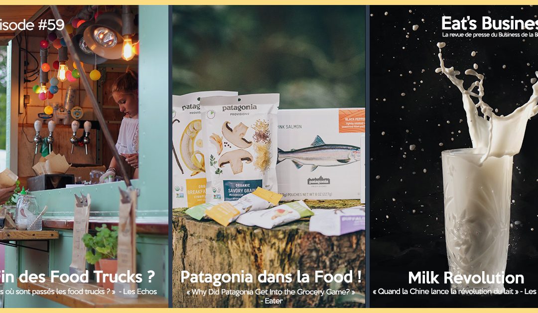Eat’s Business #59 | Disparition des Food Trucks, la révolution du lait en Chine et Patagonia se lance dans l’alimentaire
