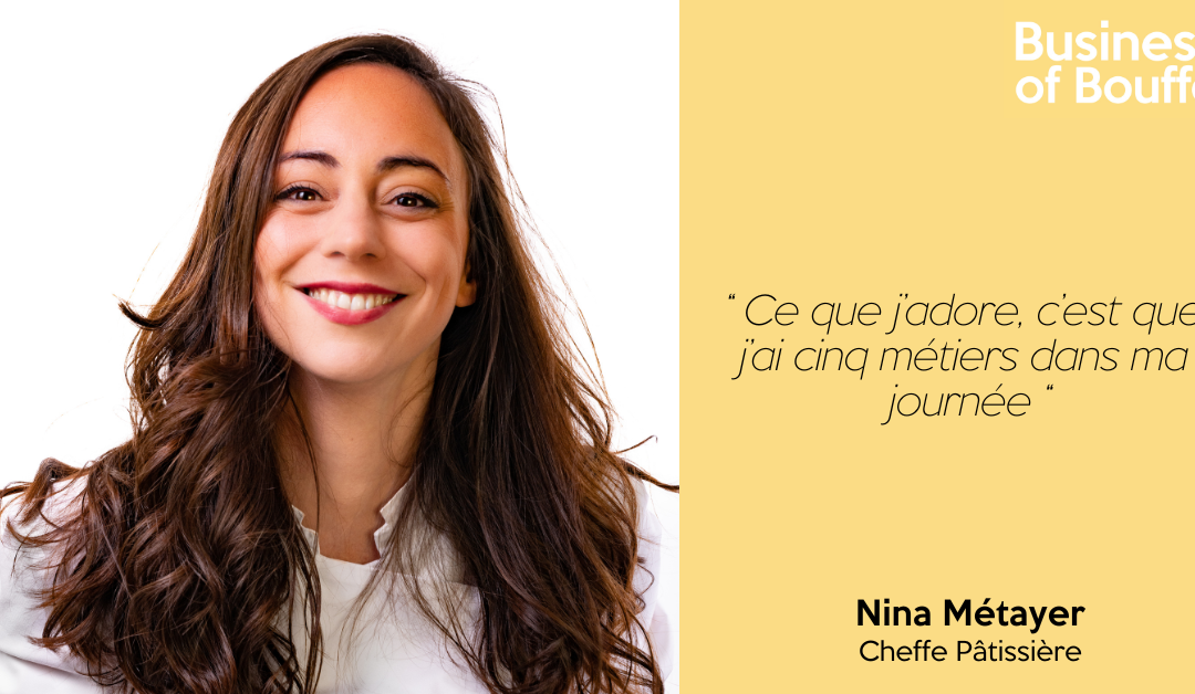 Business of Bouffe #57 | Nina Métayer – Cheffe Pâtissière
